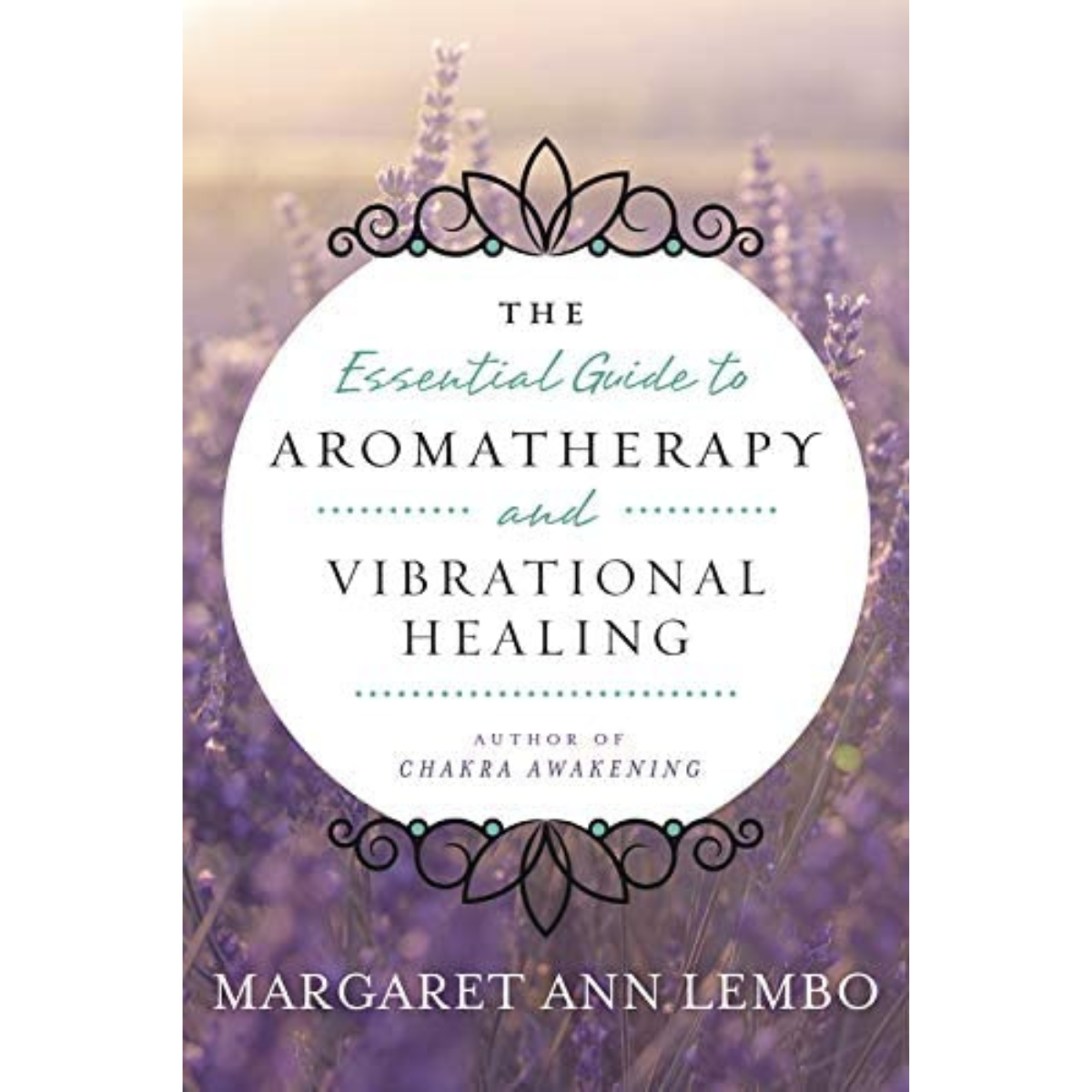 Essential Guide to Aromatherapy and Vibrational Healing, The