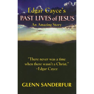 Edgar Cayce’s Past Lives of Jesus