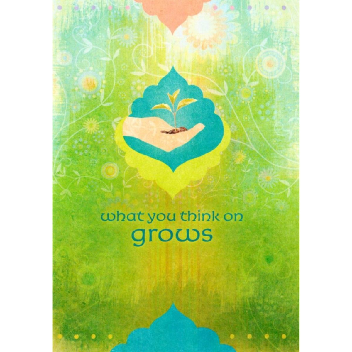 Greeting Card, Encouragement- What You Think On Grows